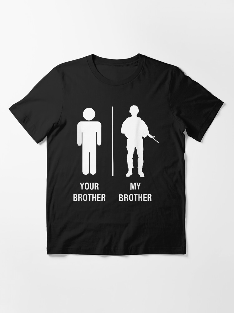 Your Brother My Brother Funny Soldier Military Essential T-Shirt