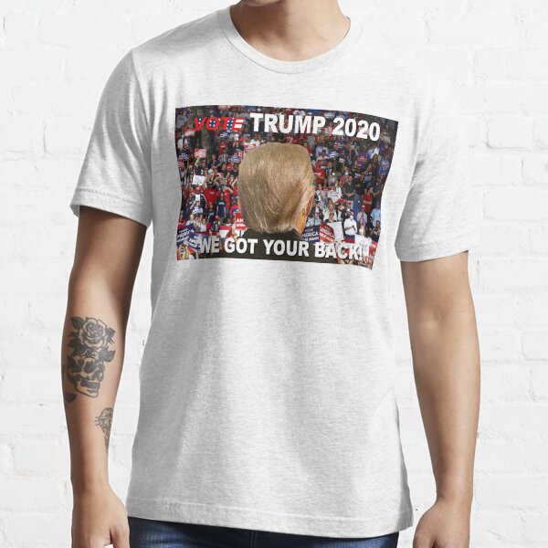 We Got Your Back: Vote Trump! Essential T-Shirt