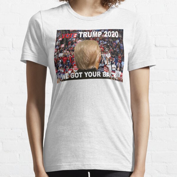 We Got Your Back: Vote Trump! Essential T-Shirt