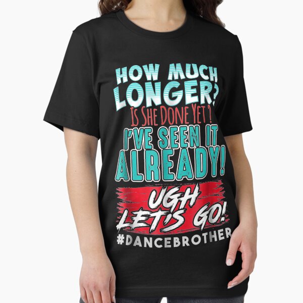 Funny Dance Brother Shirt Kids Son How Much Longer Complaint