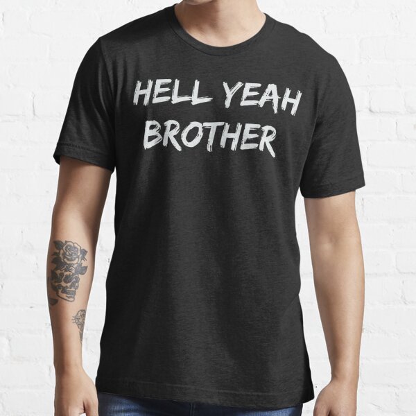 hell yeah brother shirt