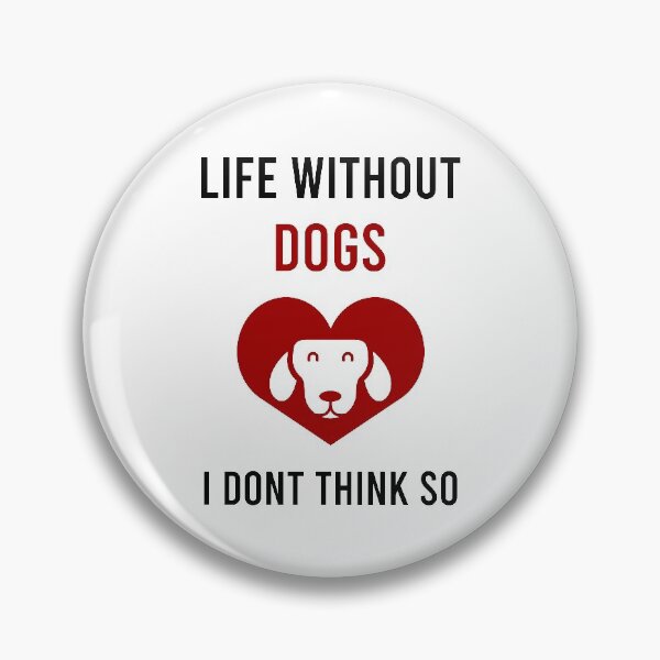 Item preview, Life Without Dogs I Dont Think So designed and sold by MJLdesigns.