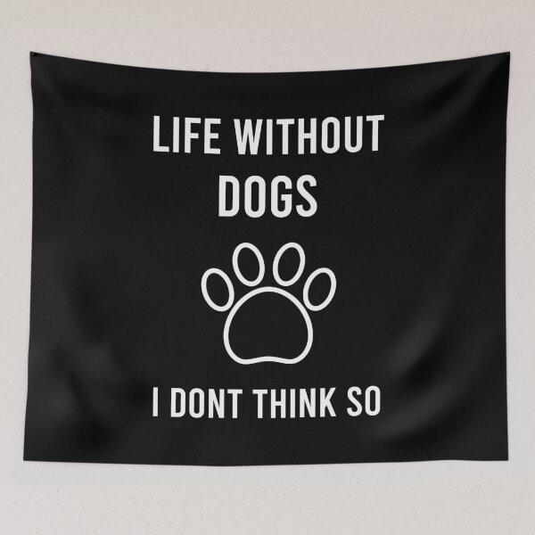 Item preview, Life Without Dogs I Dont Think So designed and sold by MJLdesigns.