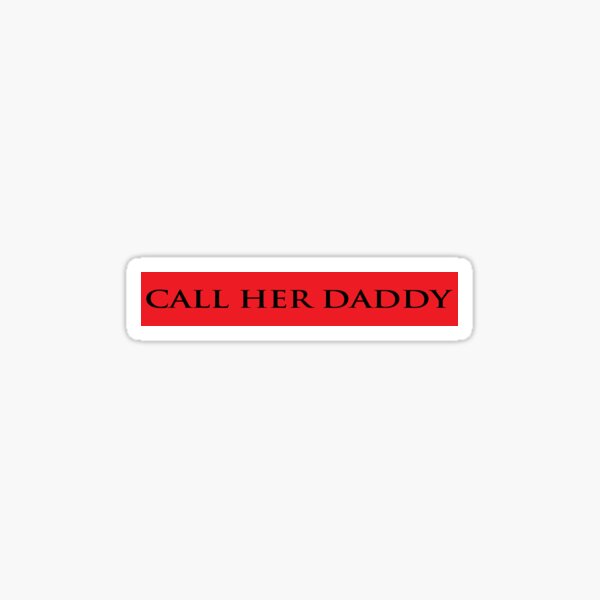Call Her Daddy I Am Unwell Call Her Daddy Gang Supreme Slogan Sticker For Sale By Shinoshop