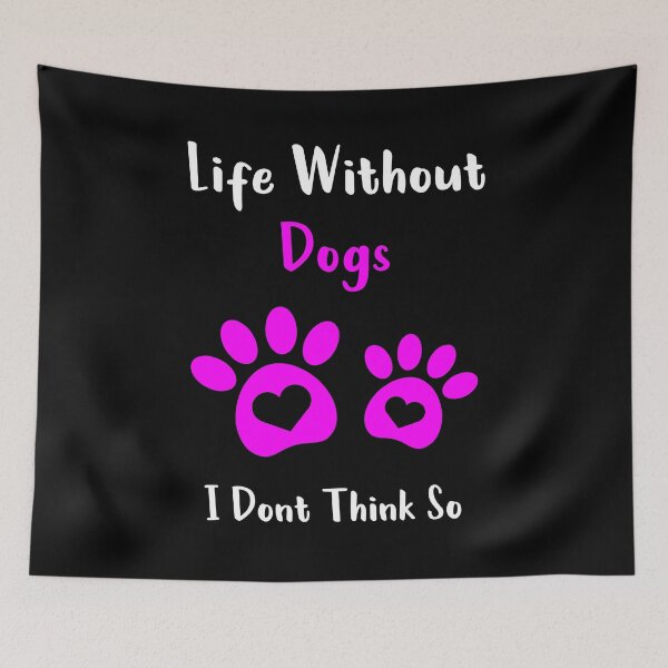Item preview, Life Without Dogs I Dont Think So designed and sold by MJLdesigns.