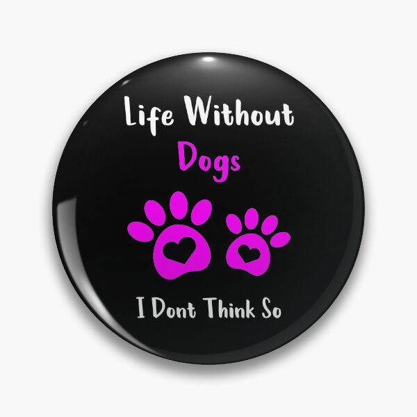 Item preview, Life Without Dogs I Dont Think So designed and sold by MJLdesigns.