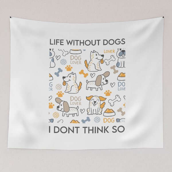 Item preview, Life Without Dogs I Dont Think So designed and sold by MJLdesigns.
