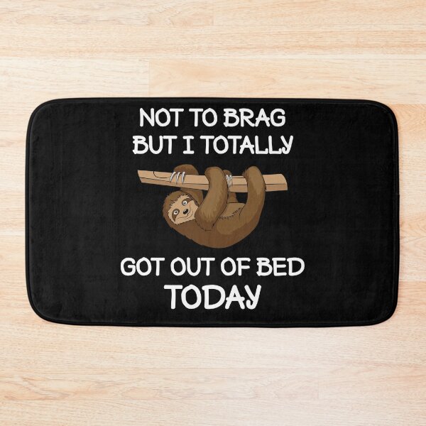 Item preview, Not To Brag But I Totally Got Out Of Bed Today designed and sold by nikolaj1301.