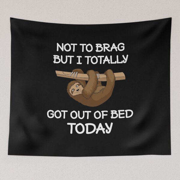 Item preview, Not To Brag But I Totally Got Out Of Bed Today designed and sold by nikolaj1301.