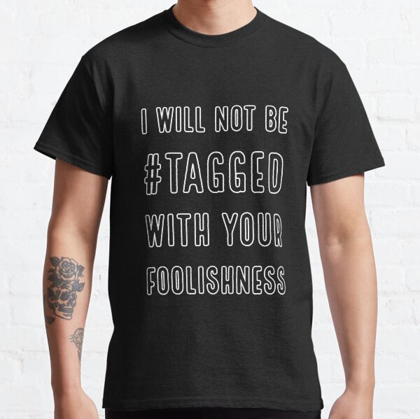 Not be Tagged Classic T-Shirt