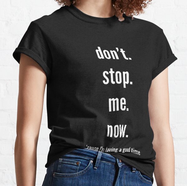 Dont Stop Me Now Merch & Gifts for Sale | Redbubble