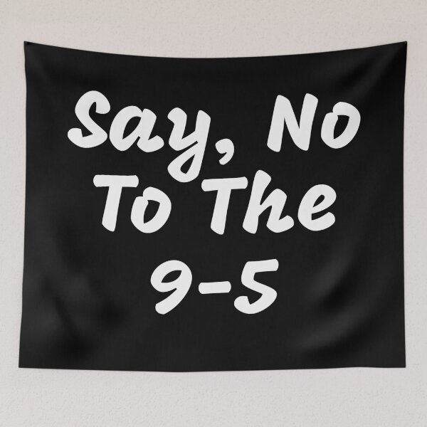 Item preview, Say no to the 9 to 5 designed and sold by Happy  Holiday.