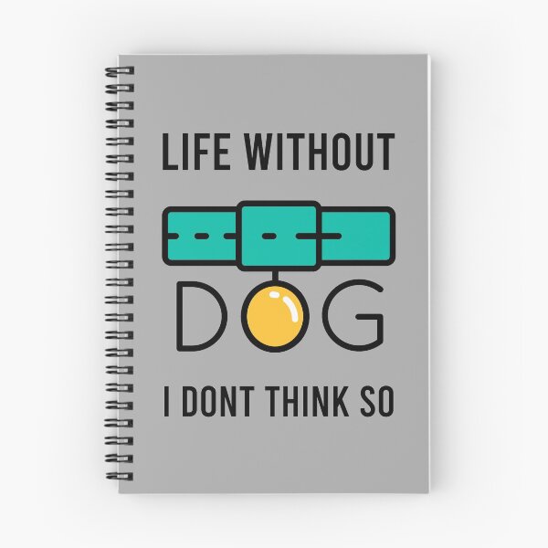 Item preview, Life Without Dogs I Dont Think So designed and sold by MJLdesigns.