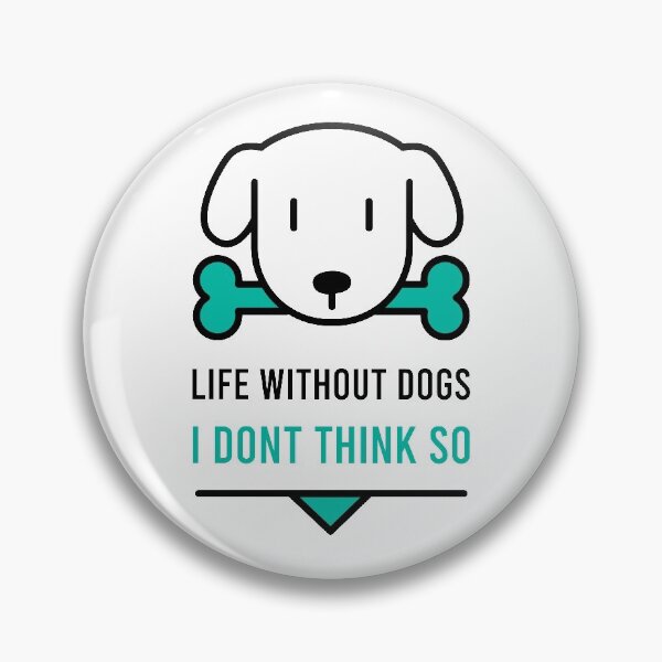 Item preview, Life Without Dogs I Dont Think So designed and sold by MJLdesigns.