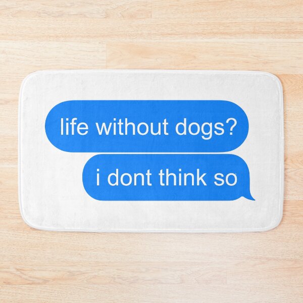 Item preview, Life Without Dogs I Dont Think So designed and sold by MJLdesigns.