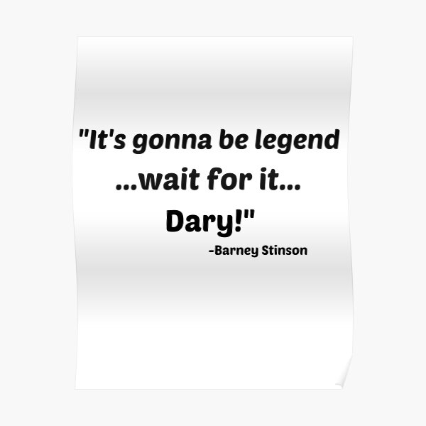 Legendary quote by Barney Stinson from "How i met your mother" Poster