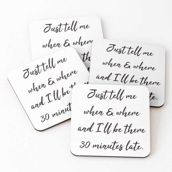 Item preview, Just tell me when and where and I’ll be there 30 minutes late designed and sold by LPdesigns2020.