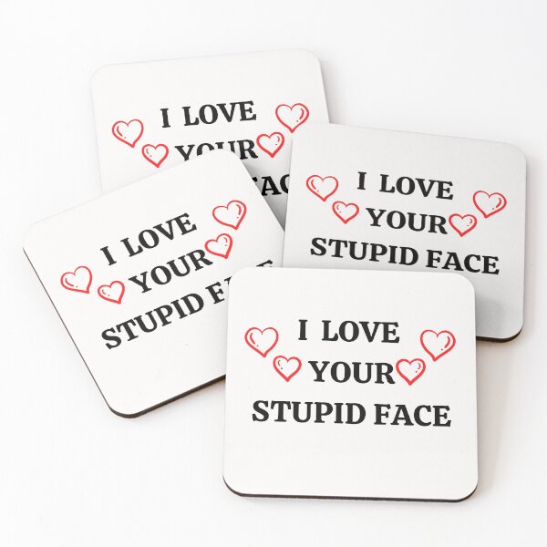 Item preview, I LOVE YOUR STUPID FACE designed and sold by 3Akshithaa.