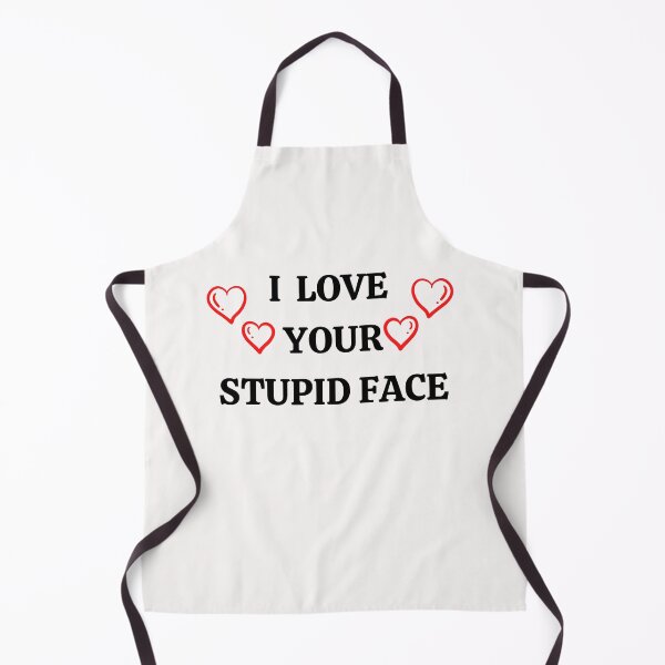 Item preview, I LOVE YOUR STUPID FACE designed and sold by 3Akshithaa.