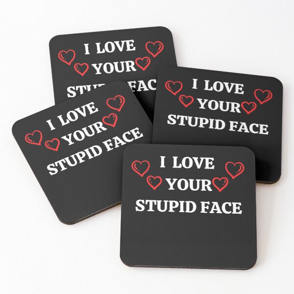 Item preview,  I LOVE YOUR STUPID FACE designed and sold by 3Akshithaa.