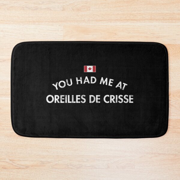 Item preview, You Had Me at Oreilles De Crisse Canada designed and sold by twHistory.