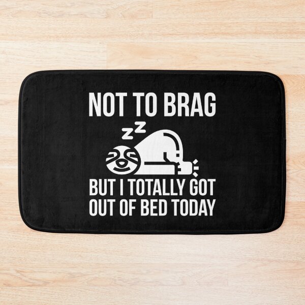 Item preview, Not To Brag But I Totally Got Out Of Bed Today designed and sold by evokearo.