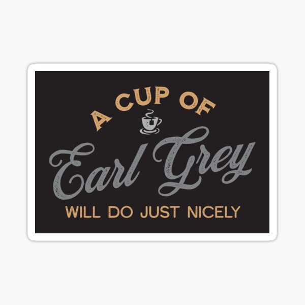 A Cup of Earl Grey Will Do Just Nicely Sticker