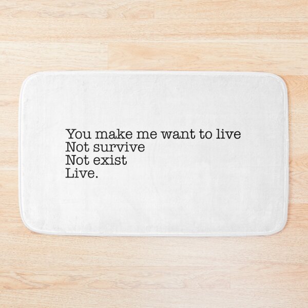 Item preview, You Make Me Want To Live designed and sold by QuinnRamsay.