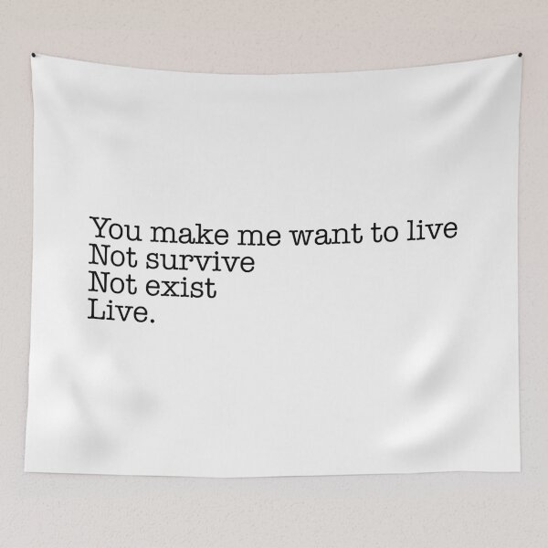 Item preview, You Make Me Want To Live designed and sold by QuinnRamsay.