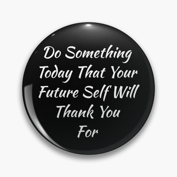 Item preview, Do Something Today That Your Future Self Will Thank You For designed and sold by evokearo.