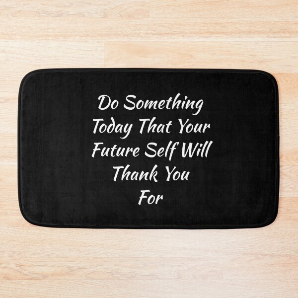 Item preview, Do Something Today That Your Future Self Will Thank You For designed and sold by evokearo.