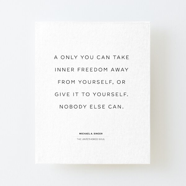 Inner Freedom. Quote from The Untethered Soul by Michael A. Singer Canvas Mounted Print
