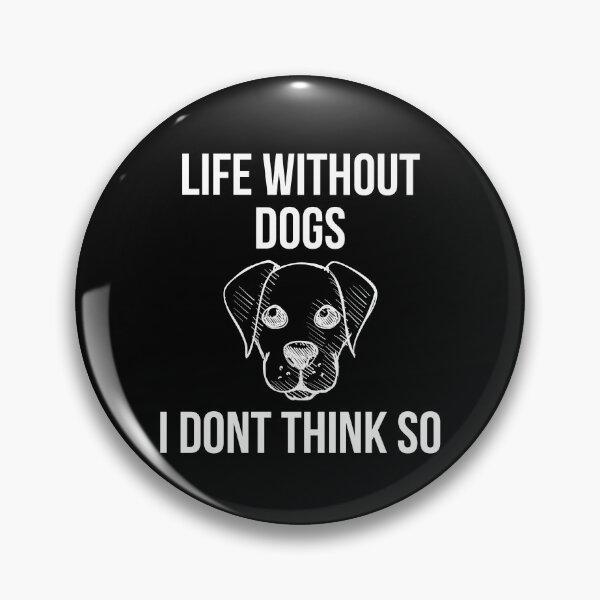 Item preview, Life Without Dogs I Dont Think So designed and sold by evokearo.