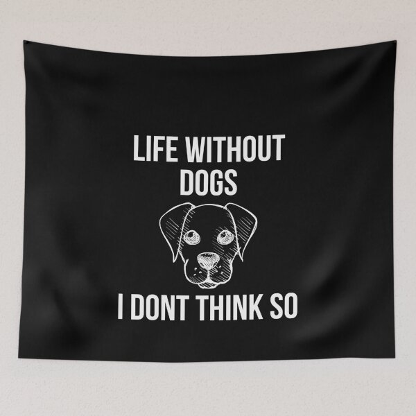 Item preview, Life Without Dogs I Dont Think So designed and sold by evokearo.