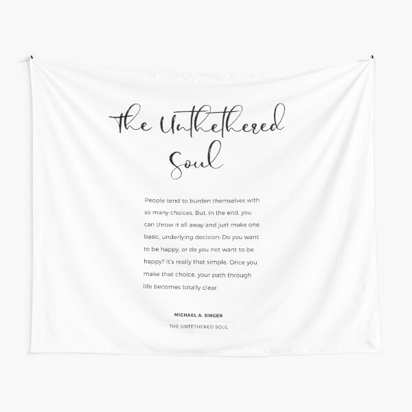 The Untethered Soul. Quote from The Untethered Soul by Michael A. Singer Tapestry