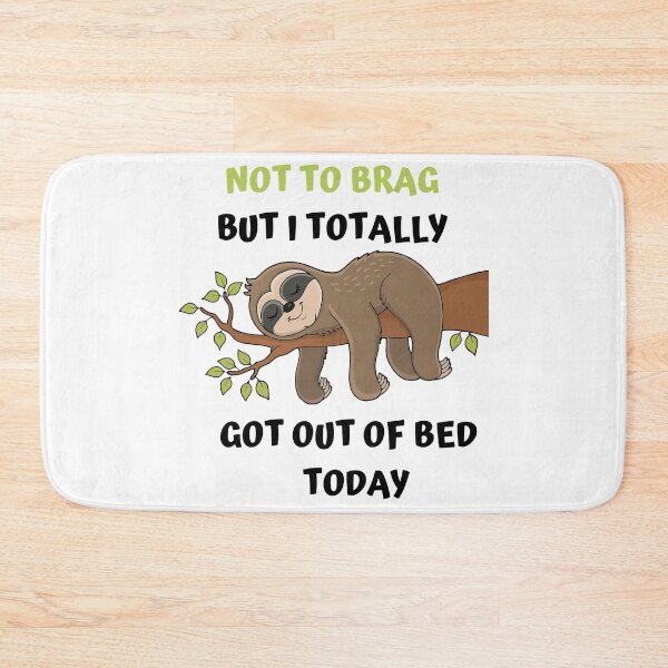 Item preview, Not To Brag But I Totally Got Out Of Bed Today Sloth Funny designed and sold by ShopSpot.