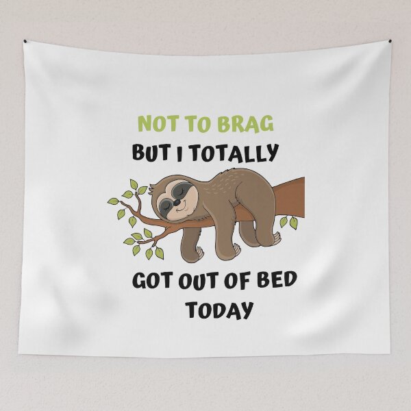 Item preview, Not To Brag But I Totally Got Out Of Bed Today Sloth Funny designed and sold by ShopSpot.