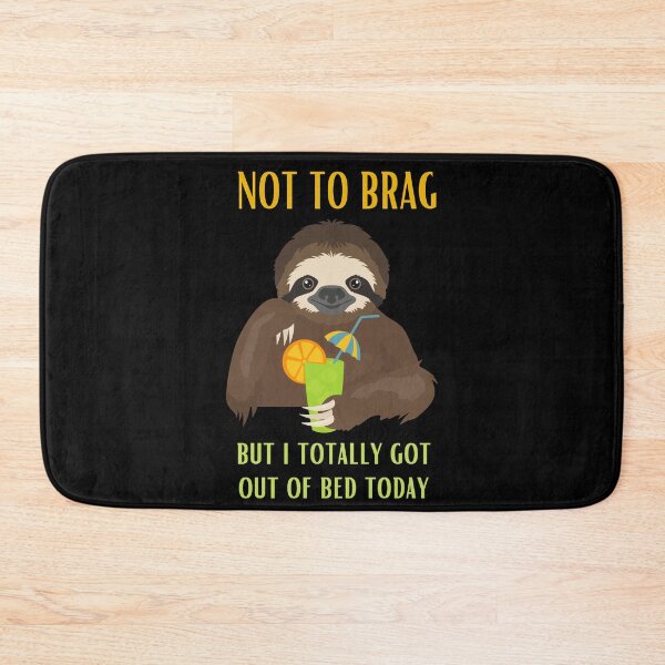 Item preview, Not To Brag But I Totally Got Out Of Bed Today Sloth Funny designed and sold by ShopSpot.