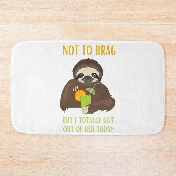 Item preview, Not To Brag But I Totally Got Out Of Bed Today Sloth Funny designed and sold by ShopSpot.