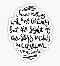 I Know Nothing With Any Certainty, But The Sight Of The Stars Makes Me Dream Sticker