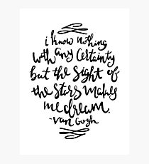I Know Nothing With Any Certainty, But The Sight Of The Stars Makes Me Dream Photographic Print