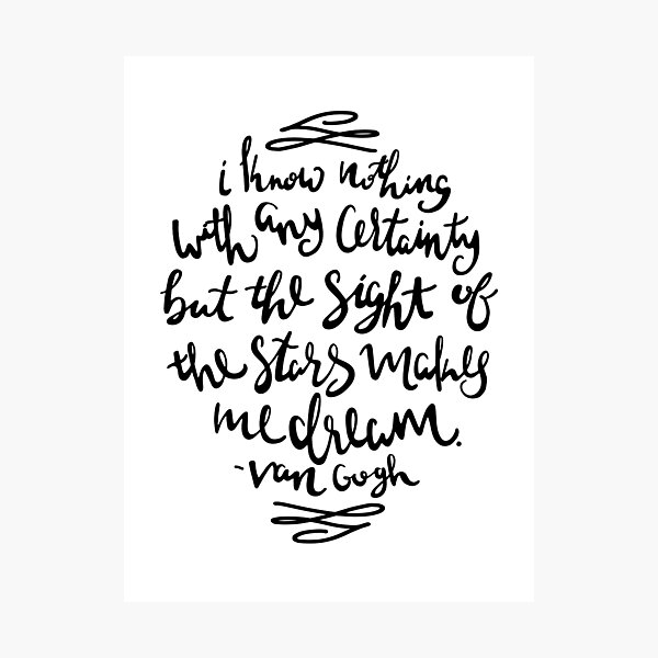 I Know Nothing With Any Certainty, But The Sight Of The Stars Makes Me Dream Photographic Print