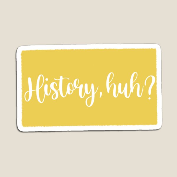 History, huh? Magnet