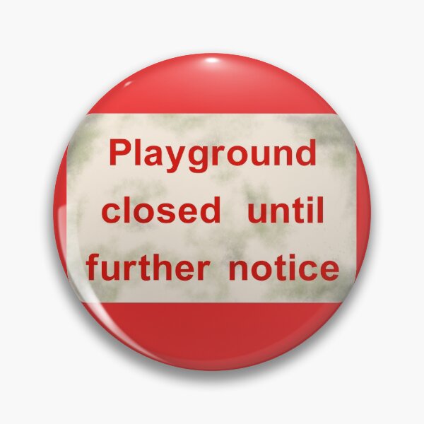 Item preview, PLAYGROUND CLOSED UNTIL FURTHER NOTICE designed and sold by andrewgyne.