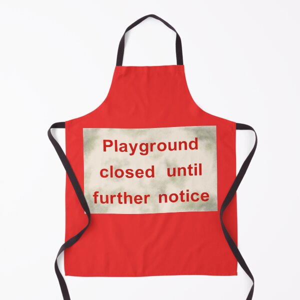 Item preview, PLAYGROUND CLOSED UNTIL FURTHER NOTICE designed and sold by andrewgyne.