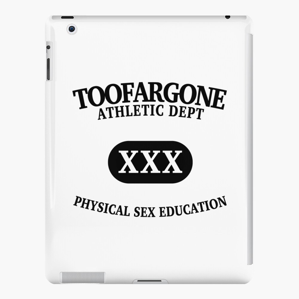 TOOFARGONE ATHLETIC DEPT XXX PHYSICAL SEX EDUCATION