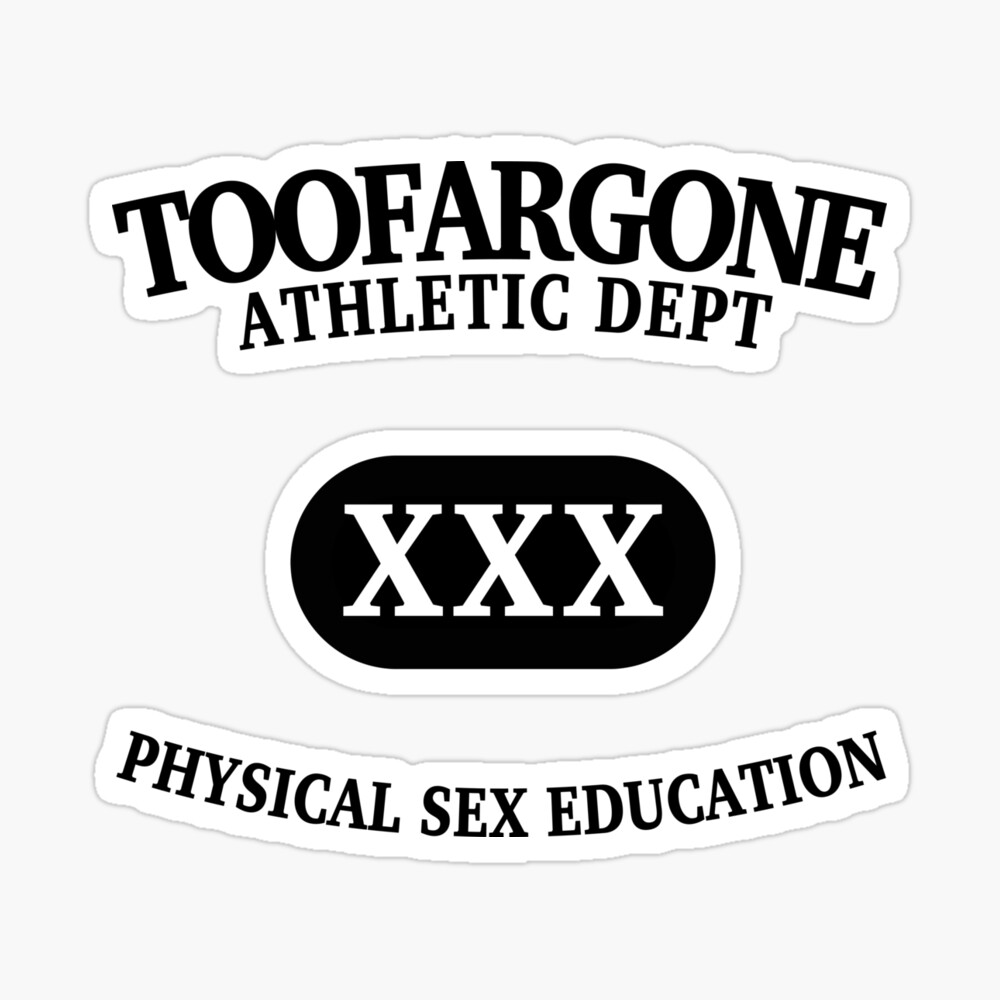 TOOFARGONE ATHLETIC DEPT XXX PHYSICAL SEX EDUCATION