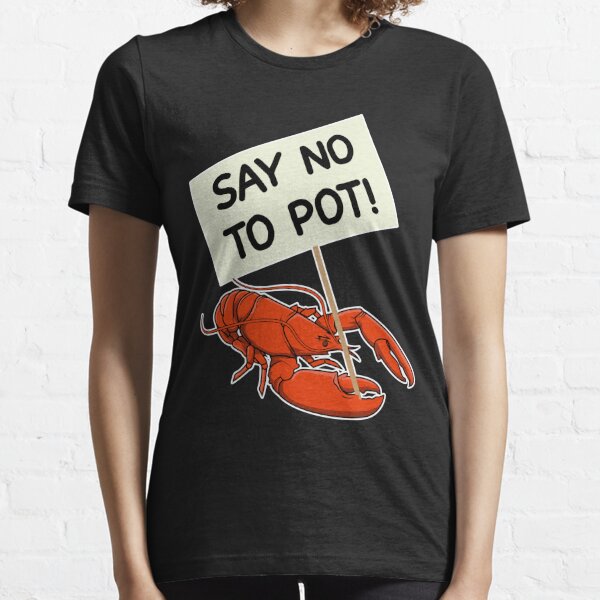 Say No To Pot Funny Lobster Protest Placard Gift Essential T-Shirt