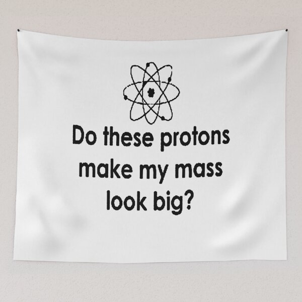 Item preview, Do These Protons Make My Mass Look Big? designed and sold by lakelandwholes1.
