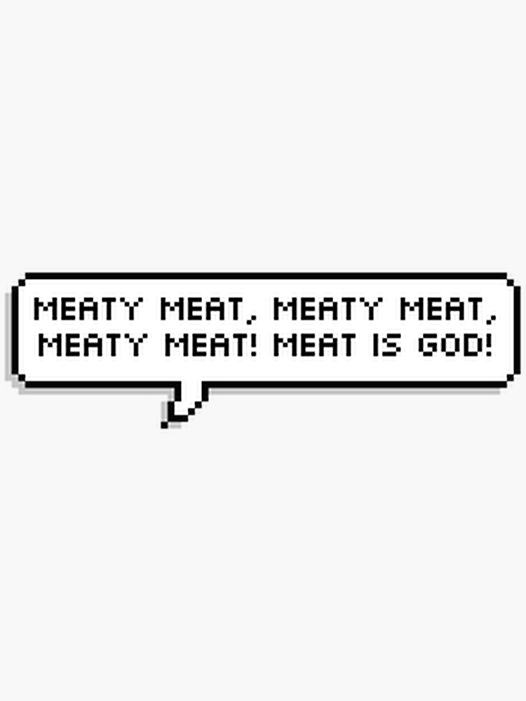 "Meaty meat meaty meat!" Sticker for Sale by Sunshineella Redbubble